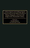 Archaeological and Anthropological Perspectives on the Native Peoples of Pampa, Patagonia, and Tierra del Fuego to the Nineteenth Century