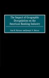 The Impact of Geographic Deregulation on the American Banking Industry