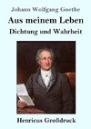 Aus meinem Leben. Dichtung und Wahrheit (Großdruck)