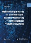 Modellierungsmethode für die simulationsbasierte Optimierung rekonfigurierbarer Produktionssysteme (Band 2)