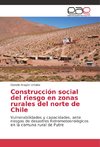 Construcción social del riesgo en zonas rurales del norte de Chile