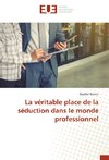 La véritable place de la séduction dans le monde professionnel