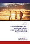 Reuniting over- and undernutrition, macronutrients and micronutrients