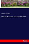 A Colonial Officer and his Times from 1754 to 1773