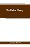 The Italian Library. Containing an Account of the Lives and Works of the Most Valuable Authors of Italy