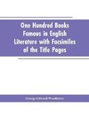 One Hundred Books Famous In English Literature With Facsimiles Of The Title Pages