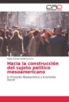 Hacia la construcción del sujeto político mesoamericano