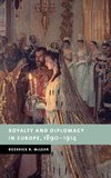 Royalty and Diplomacy in Europe 1890-1914