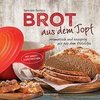 Brot aus dem gusseisernen Topf - Die besten Rezepte für Sauerteig, Hefeteig, süße Brote, glutenfreie Brote und Brotaufstriche