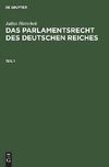 Julius Hatschek: Das Parlamentsrecht des Deutschen Reiches. Teil 1