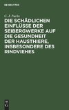 Die schädlichen Einflüsse der Seibergwerke auf die Gesundheit der Hausthiere, insbesondere des Rindviehes