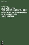 Anlage- und Verbrauchskosten der Heiz- und Kochanlagen in bayerischen            Siedlungen