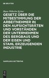 Gesetz über die Mitbestimmung der Arbeitnehmer in den Aufsichtsräten und Vorständen der Unternehmen des Bergbaus und der Eisen und Stahl erzeugenden Industrie