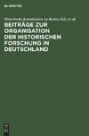 Beiträge zur Organisation der historischen Forschung in Deutschland