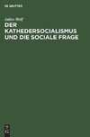 Der Kathedersocialismus und die sociale Frage