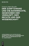 Der Zunftzwang und die Bannrechte, gegenüber der Vernunft, dem Rechte und der Wissenschaft