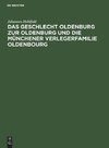 Das Geschlecht Oldenburg zur Oldenburg und die Münchener Verlegerfamilie            Oldenbourg