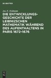 Die Entwicklungsgeschichte der Leibnizschen Mathematik während des Aufenthaltens            in Paris 1672-1676