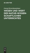 Wesen und Wert des naturwissenschaftlichen Unterrichtes