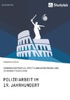 Polizeiarbeit im 19. Jahrhundert. Verbrecherprofile, Ermittlungsstrategien und Sicherheitsdiskurse