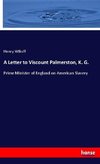 A Letter to Viscount Palmerston, K. G.