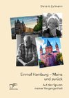 Einmal Hamburg - Mainz und zurück. Auf den Spuren meiner Vergangenheit