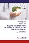 Hepato-morpholoy and biochemical studies on the liver of albino rats