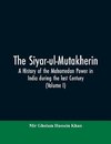 The siyar-ul-Mutakherin, a history of the Mahomedan power in India during the last century (Volume I)