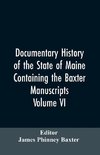 Documentary History of the State of Maine, Containing the Baxter Manuscripts. Volume VI