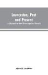 Launceston, past and present; A historical and descriptive sketch