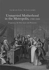 Unmarried Motherhood in the Metropolis, 1700-1850