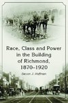 Hoffman, S:  Race, Class and Power in the Building of Richmo