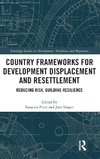 Country Frameworks for Development Displacement and Resettlement