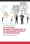 La relación Imagen/Imaginario en la Sociología Política Contemporánea