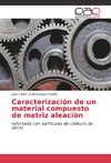 Caracterización de un material compuesto de matriz aleación