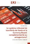 Le système informel de transferts de fonds et le Currency Board: complémentarité ou antagonisme?