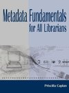 Caplan, P:  Metadata Fundamentals for All Librarians