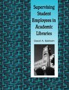 Supervising Student Employees in Academic Libraries