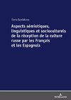 Aspects sémiotiques, linguistiques et socioculturels de la réception de la culture russe par les Français et les Espagnols