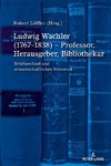 Ludwig Wachler (1767-1838) - Professor, Herausgeber, Bibliothekar