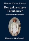 Der gekreuzigte Tannhäuser und andere Grotesken (Großdruck)