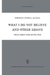 What I Do Not Believe, and Other Essays