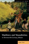 Manliness and Masculinities in Nineteenth-Century Britain