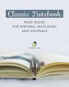 Classic Notebook Wide Ruled for Writing, Sketching and Journals