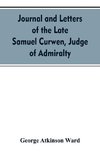 Journal and letters of the late Samuel Curwen, judge of Admiralty, etc., an American refugee in England from 1775-1784, comprising remarks on the prominent men and measures of that period