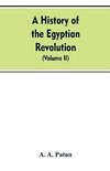 A History of the Egyptian Revolution, from the Period of the Mamelukes to the Death of Mohammed Ali