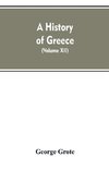 A History of Greece, From the Earliest Period to the Close of the Generation Contemporary with Alexander the Great (Volume XII)