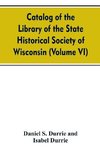 Catalog of the Library of the State historical society of Wisconsin (Volume VI)