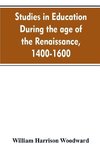 Studies in education during the age of the Renaissance, 1400-1600