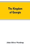 The kingdom of Georgia; notes of travel in a land of woman, wine and song, to which are appended historical, literary, and political sketches, specimens of the national music, and a compendious bibliography